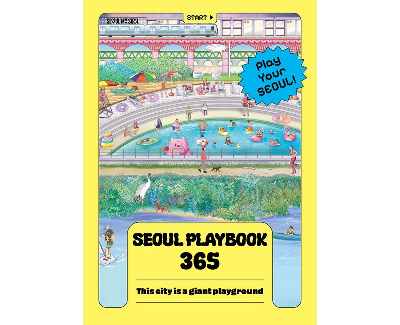 SEOUL PLAYBOOK 365:Play Your SEOUL, SEOUL PLAYBOOK 365, Seoul Metropolitan Governmen.., 서울책방, Seoul Metropolitan Governme...