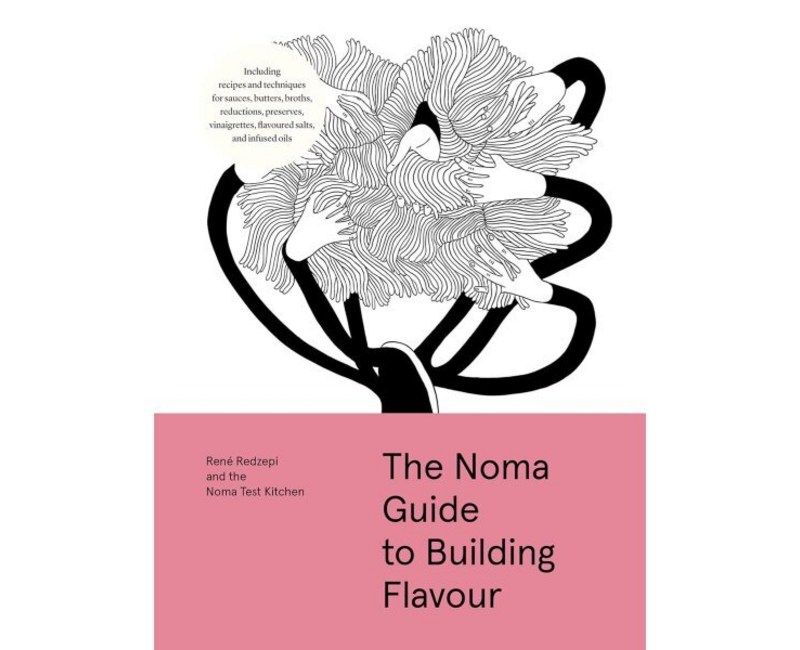 The Noma Guide to Building Flavour: Including Recipes and Techniques for Sauces, Butter...