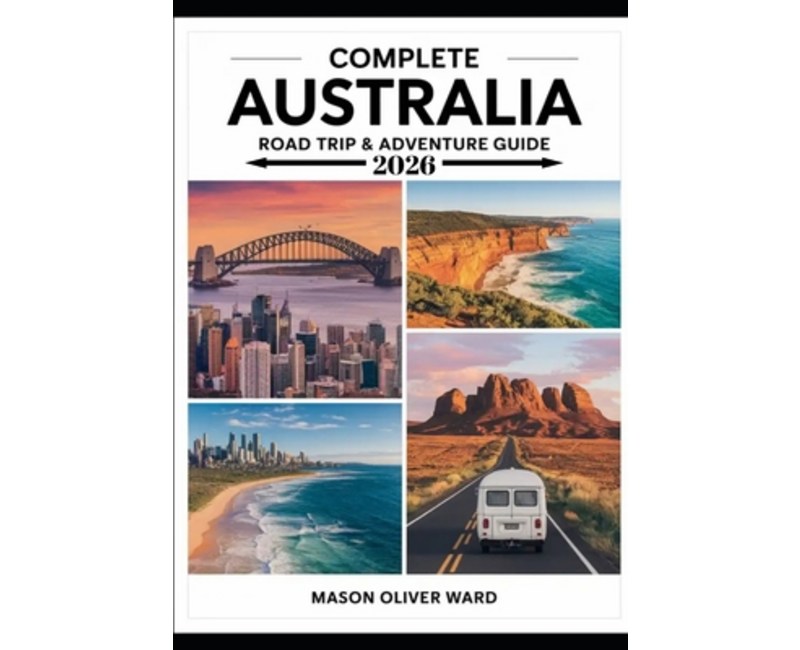 (영문도서)Complete Australia Road Trip & Adventure Guide 2026: Epic Routes, Hidden Gems &..., Paperback