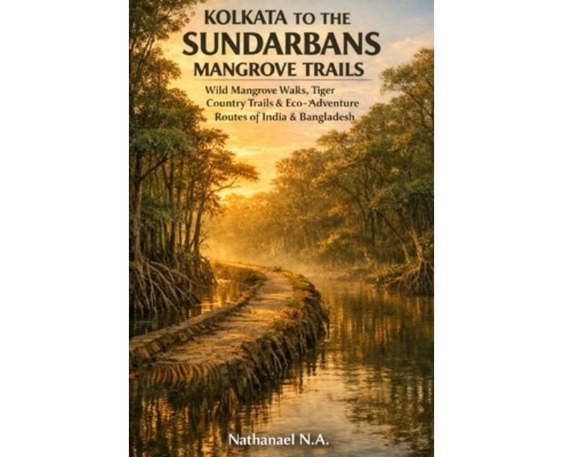 (영문도서)Kolkata to the Sundarbans Mangrove Trails: Wild Mangrove Walks, Tiger Country Tr..., Paperback