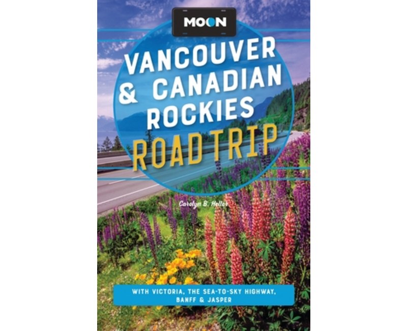 (영문도서)Moon Vancouver & Canadian Rockies Road Trip: With Victoria, the Sea-To-Sky Highw..., Paperback
