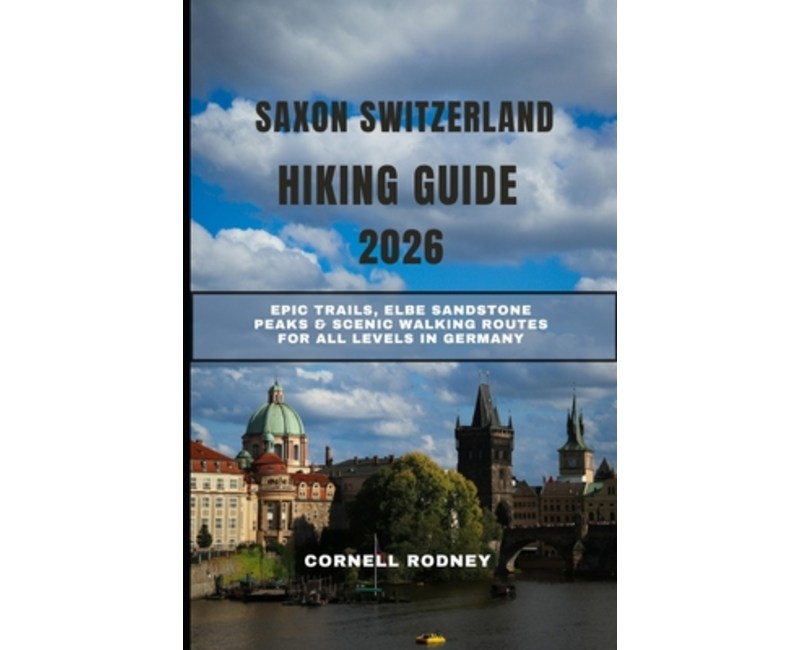 (영문도서)Saxon Switzerland Hiking Guide 2026: Epic Trails, Elbe Sandstone Peaks & Scenic..., Paperback