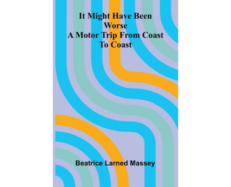 (영문도서)It Might Have Been Worse: A Motor Trip From Coast To Coast, Paperback